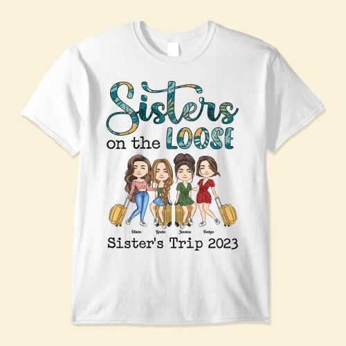 Sisters-On-The-Loose-Personalized-Shirt-Gift-For-Sisters-Sisters-TripGirls-Trip-1.jpg